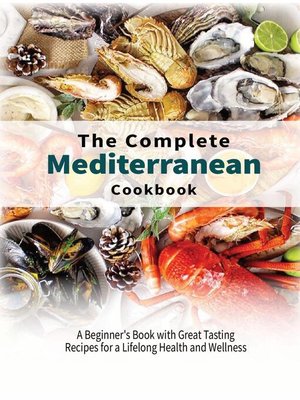 cover image of The Complete Mediterranean Cookbook: a Beginner's Book with Great Tasting Recipes for a Lifelong Health and Wellness